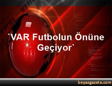 İsmail Dilber: VAR, futbolun önüne geçiyor İsmail Dilber: VAR, futbolun önüne geçiyor