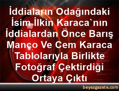 Iddialarin Odagindaki Isim Ilkin Karaca Nin Iddialardan Once Baris Manco Ve Cem Karaca Tablolariyla Birlikte Fotograf Cektirdigi Ortaya Cikti Zonguldak