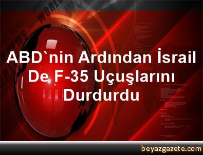 ABDnin ardından İsrail de F-35 uçuşlarını durdurdu 39