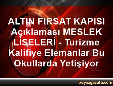 Altin Firsat Kapisi Aciklamasi Meslek Liseleri Turizme Kalifiye Elemanlar Bu Okullarda Yetisiyor Mugla Iline Bagli Bodrum Ilcesi