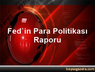 Fed, Para Politikası Raporunu Temsilciler Meclisine sundu Fed, Para Politikası Raporunu Temsilciler Meclisine sundu