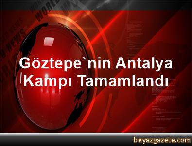 Göztepenin Antalya kampı tamamlandı Göztepenin Antalya kampı tamamlandı