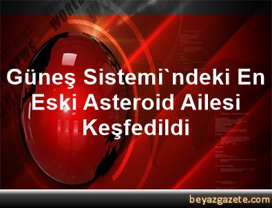 Güneş Sistemindeki en eski asteroid ailesi keşfedildi Güneş Sistemindeki en eski asteroid ailesi keşfedildi