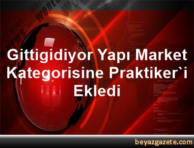 Gittigidiyor Yapi Market Kategorisine Praktiker I Ekledi Istanbul