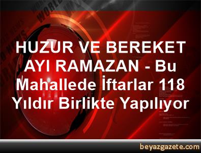 Huzur Ve Bereket Ayi Ramazan Bu Mahallede Iftarlar 118 Yildir
