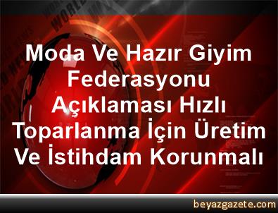 moda ve hazir giyim federasyonu aciklamasi hizli toparlanma icin uretim ve istihdam korunmali istanbul