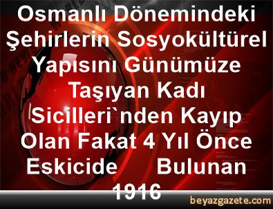osmanli donemindeki sehirlerin sosyokulturel yapisini gunumuze tasiyan kadi sicilleri nden kayip olan fakat 4 yil once eskicide bulunan 1916 konya iline bagli selcuklu ilcesi