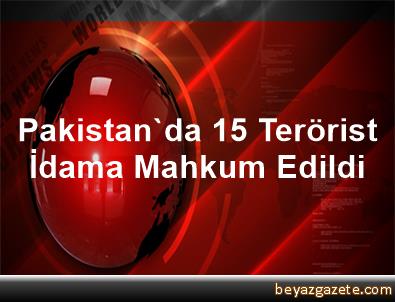 Pakistanda 15 kişi idama mahkum edildi Pakistanda 15 kişi idama mahkum edildi