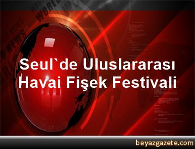 Seulde uluslararası havai fişek festivali Seulde uluslararası havai fişek festivali