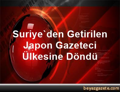 Suriyeden getirilen Japon gazeteci ülkesine döndü Suriyeden getirilen Japon gazeteci ülkesine döndü