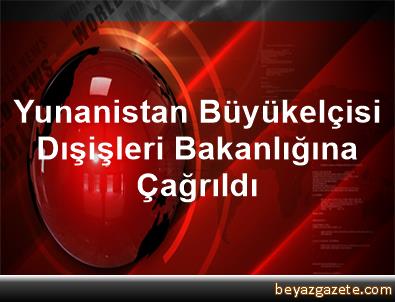 Yunanistanın Ankara Büyükelçisi Dışişleri Bakanlığına çağrıldı Yunanistanın Ankara Büyükelçisi Dışişleri Bakanlığına çağrıldı