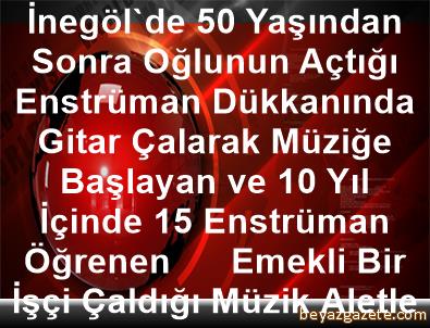 Inegol De 50 Yasindan Sonra Oglunun Actigi Enstruman Dukkaninda Gitar Calarak Muzige Baslayan Ve 10 Yil Icinde 15 Enstruman Ogrenen Emekli Bir Isci Caldigi Muzik Aletlerinin Onarimini Da Yapiyor Bursa Iline Bagli Inegol Ilcesi