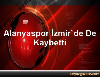 Alanyaspor, İzmir'de De Kaybetti
