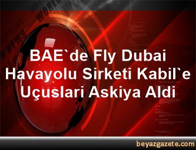 BAE'de Fly Dubai Havayolu Sirketi Kabil'e Uçuslari Askiya Aldi