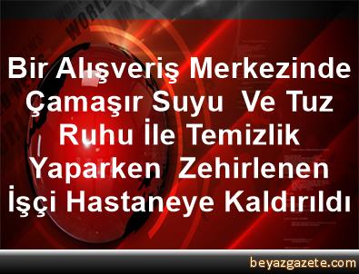Tuz Ruhu Ve Camasir Suyu Oldurdu
