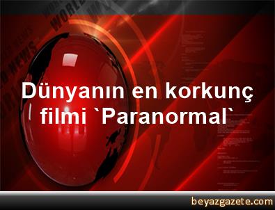 Dunyanin En Korkunc Filmi Paranormal