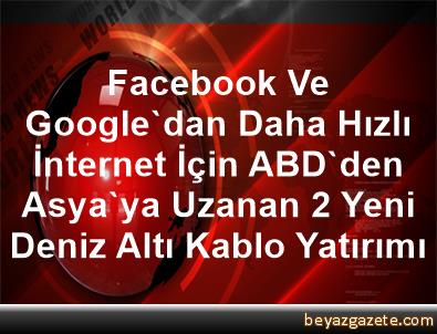 Facebook Ve Google'dan Daha Hızlı İnternet İçin ABD'den ...