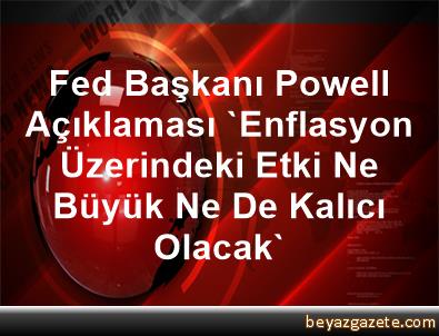 Fed Başkanı Powell Açıklaması 'Enflasyon Üzerindeki Etki ...