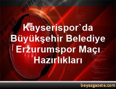 Kayserispor'da Büyükşehir Belediye Erzurumspor Maçı ...