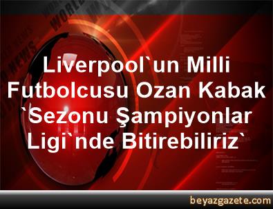 Liverpool'un Milli Futbolcusu Ozan Kabak, 'Sezonu ...
