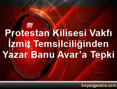 Protestan Kilisesi Vakfi Izmit Temsilciliginden Yazar Banu Avar A Tepki Istanbul Iline Bagli Sile Ilcesi