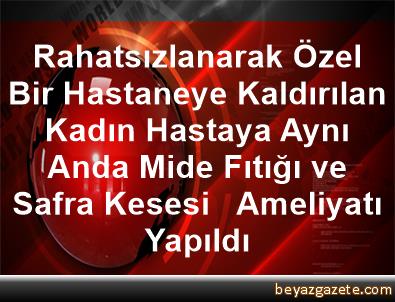Rahatsizlanarak Ozel Bir Hastaneye Kaldirilan Kadin Hastaya Ayni Anda Mide Fitigi Ve Safra Kesesi Ameliyati Yapildi Osmaniye