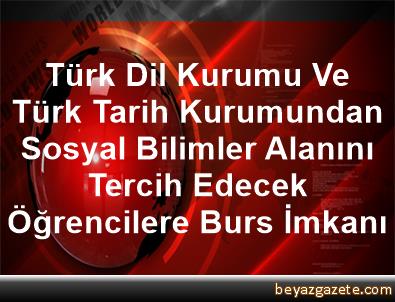 Turk Dil Kurumu Ve Turk Tarih Kurumundan Sosyal Bilimler Alanini Tercih Edecek Ogrencilere Burs Imkani Ankara