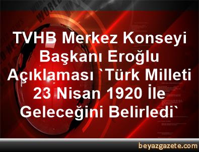 TVHB Merkez Konseyi Başkanı Eroğlu Açıklaması 'Türk ...