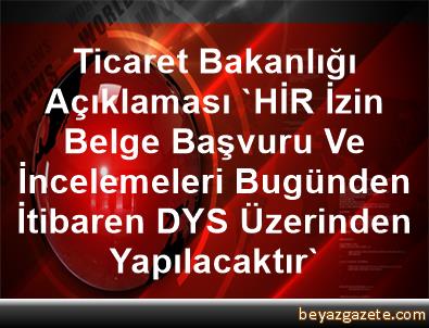 Ticaret Bakanlığı Açıklaması 'HİR İzin Belge Başvuru Ve ...