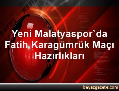 Yeni Malatyaspor'da Fatih Karagümrük Maçı Hazırlıkları